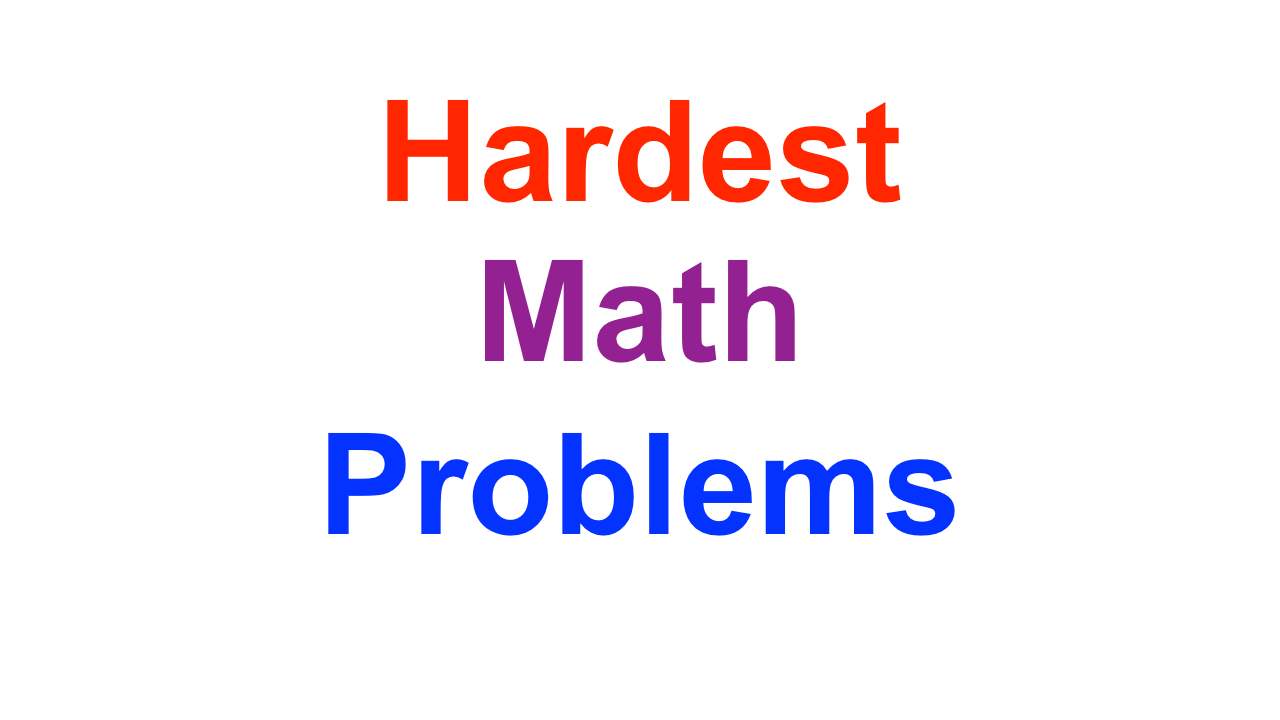 Hardest Math Problems